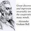 Great discoveries and improvements invariably involve the cooperation of many minds. --Alexander Graham Bell